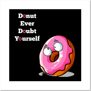 Donut Ever Doubt Yourself! Posters and Art